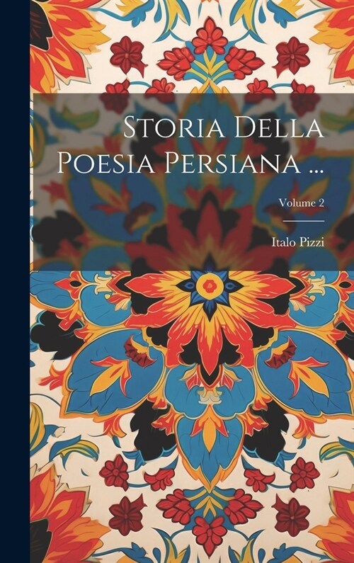 Storia Della Poesia Persiana ...; Volume 2 (Hardcover)