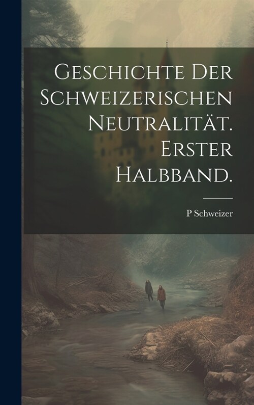 Geschichte der Schweizerischen Neutralit?. Erster Halbband. (Hardcover)