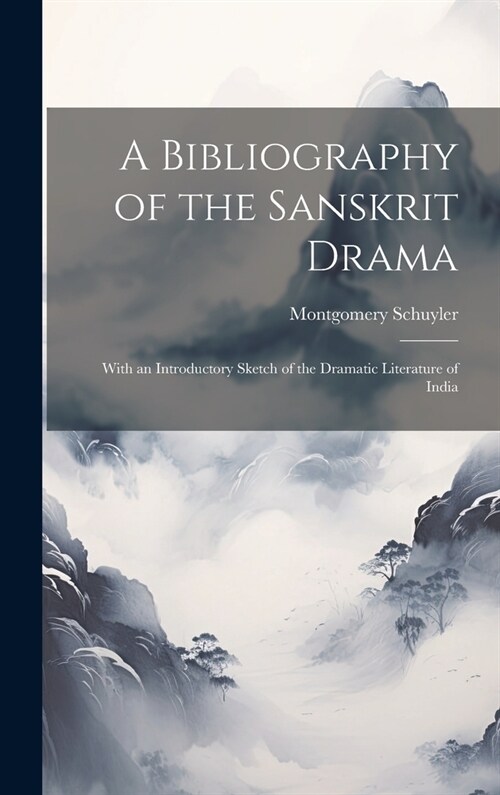 A Bibliography of the Sanskrit Drama: With an Introductory Sketch of the Dramatic Literature of India (Hardcover)
