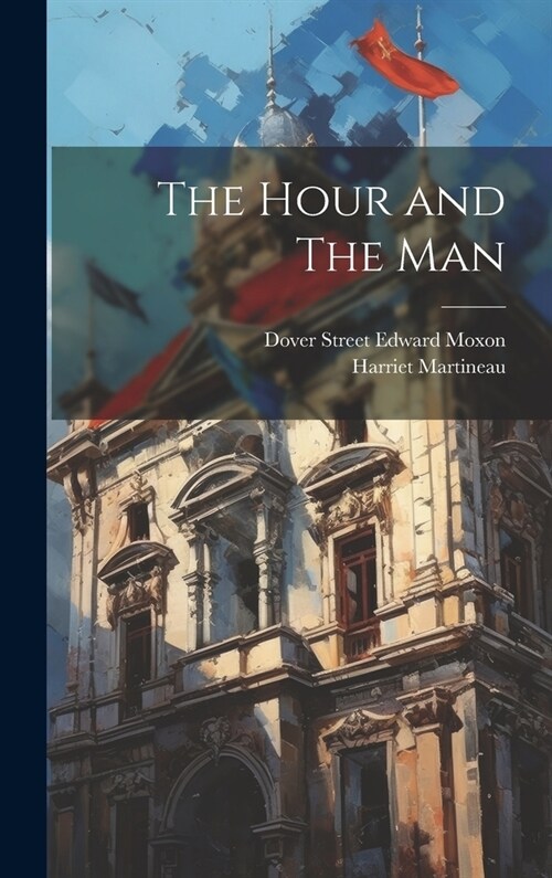 The Hour and The Man (Hardcover)