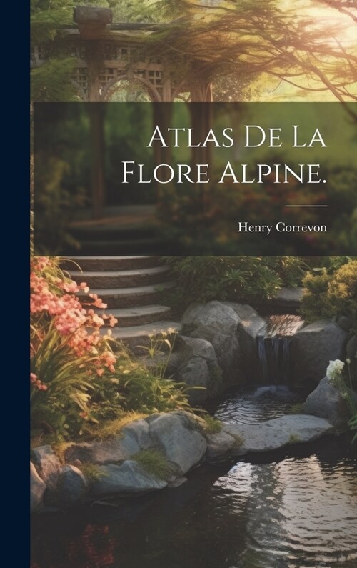 Atlas de la Flore Alpine. (Hardcover)