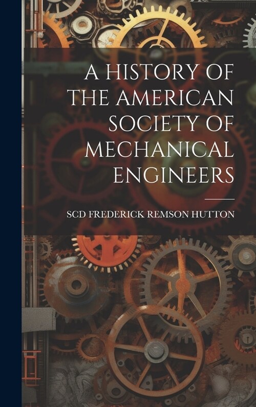 A History of the American Society of Mechanical Engineers (Hardcover)