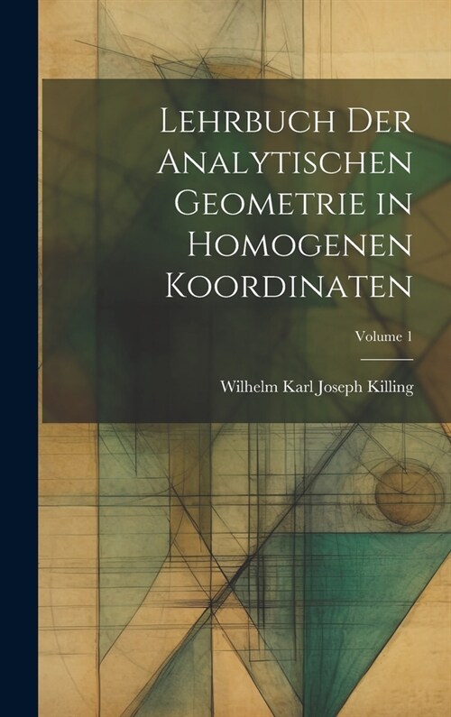 Lehrbuch der analytischen Geometrie in homogenen Koordinaten; Volume 1 (Hardcover)