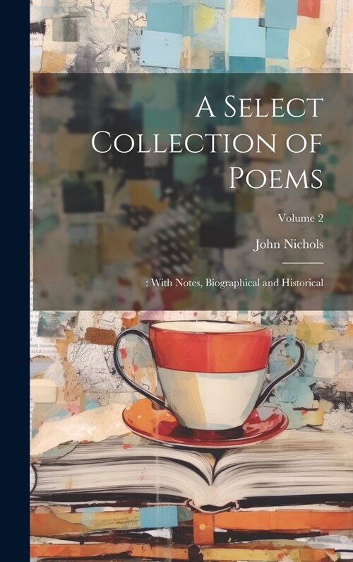 A Select Collection of Poems: : With Notes, Biographical and Historical; Volume 2 (Hardcover)