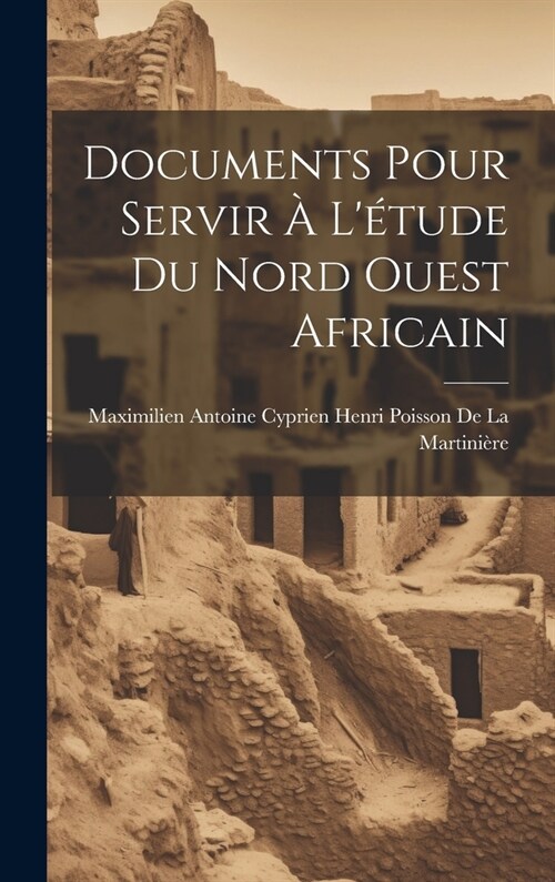 Documents Pour Servir ?L?ude Du Nord Ouest Africain (Hardcover)