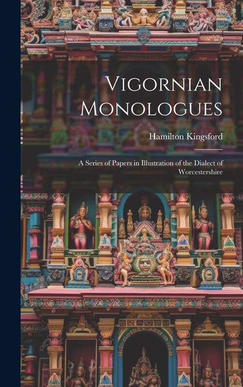 Vigornian Monologues: A Series of Papers in Illustration of the Dialect of Worcestershire (Hardcover)