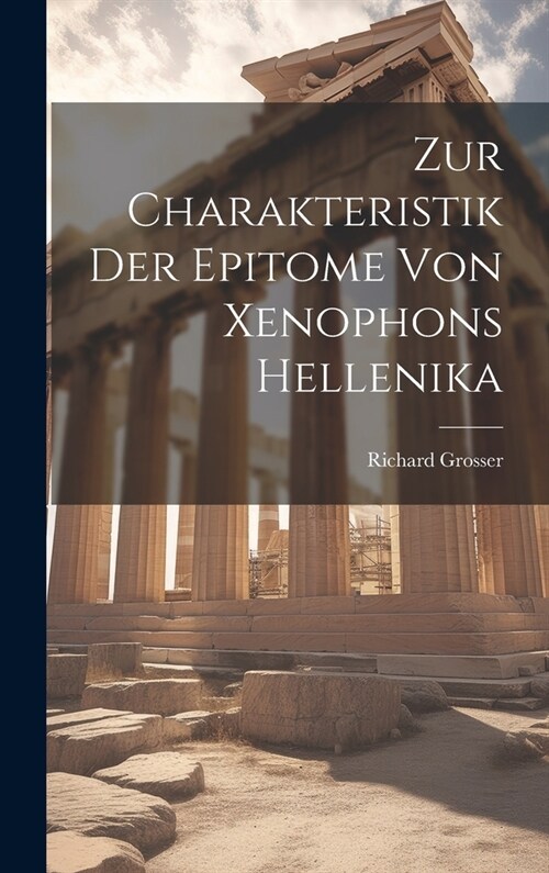 Zur Charakteristik Der Epitome Von Xenophons Hellenika (Hardcover)