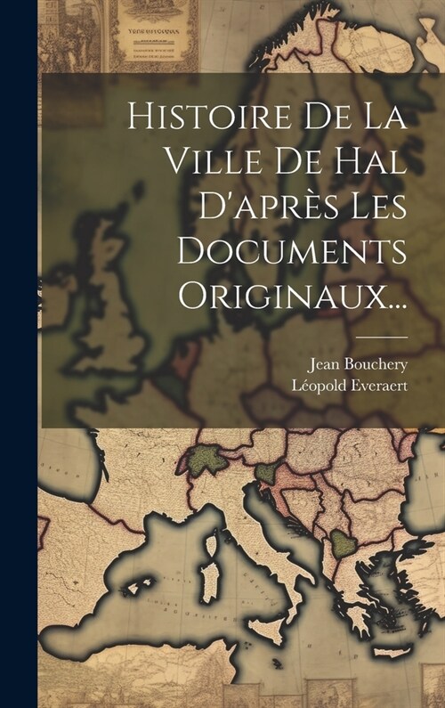 Histoire De La Ville De Hal Dapr? Les Documents Originaux... (Hardcover)