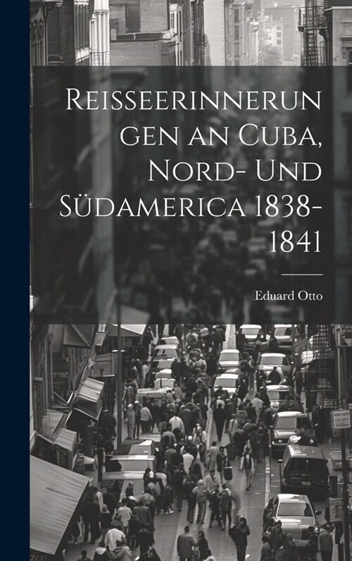 Reisseerinnerungen an Cuba, Nord- und S?america 1838-1841 (Hardcover)