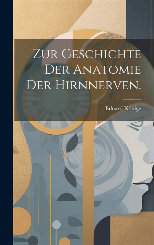 Zur Geschichte der Anatomie der Hirnnerven. (Hardcover)