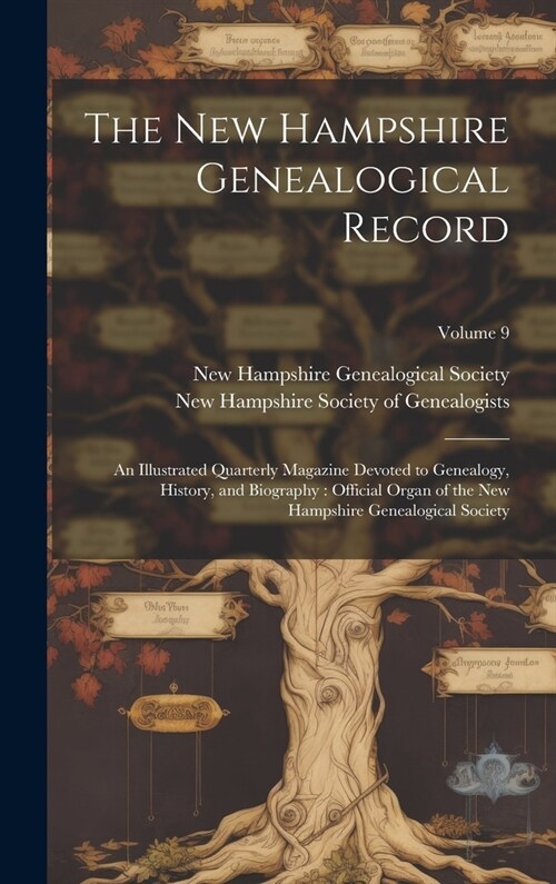 The New Hampshire Genealogical Record: An Illustrated Quarterly Magazine Devoted to Genealogy, History, and Biography: Official Organ of the New Hamps (Hardcover)