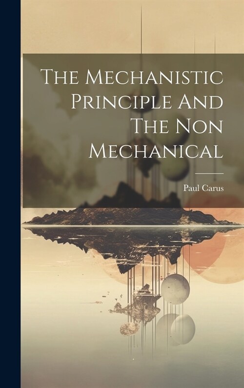 The Mechanistic Principle And The Non Mechanical (Hardcover)