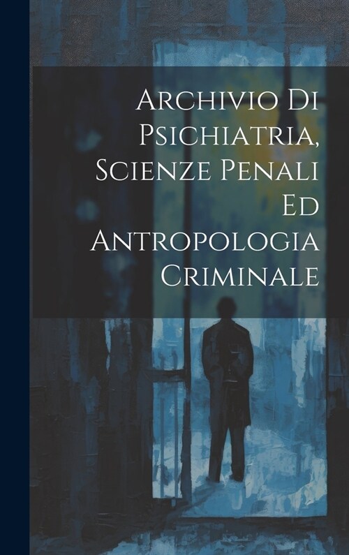 Archivio Di Psichiatria, Scienze Penali Ed Antropologia Criminale (Hardcover)