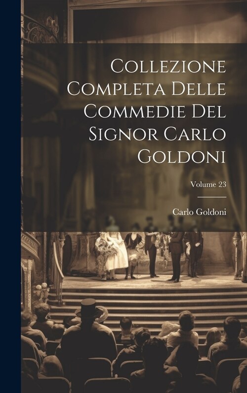 Collezione Completa Delle Commedie Del Signor Carlo Goldoni; Volume 23 (Hardcover)