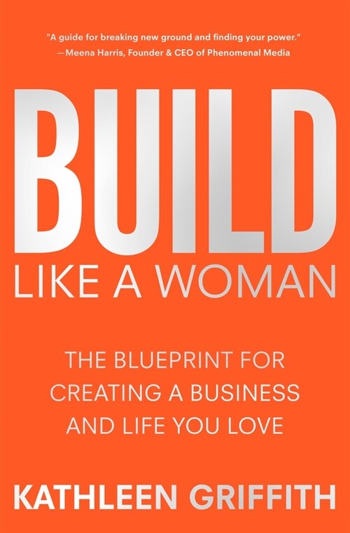 Build Like a Woman: The Blueprint for Creating a Business and Life You Love (Hardcover)