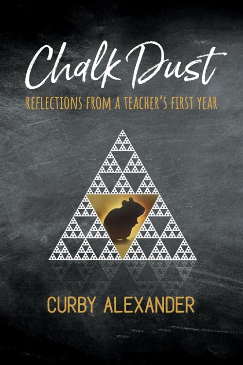 Chalk Dust: Reflections from a Teachers First Year (Paperback)