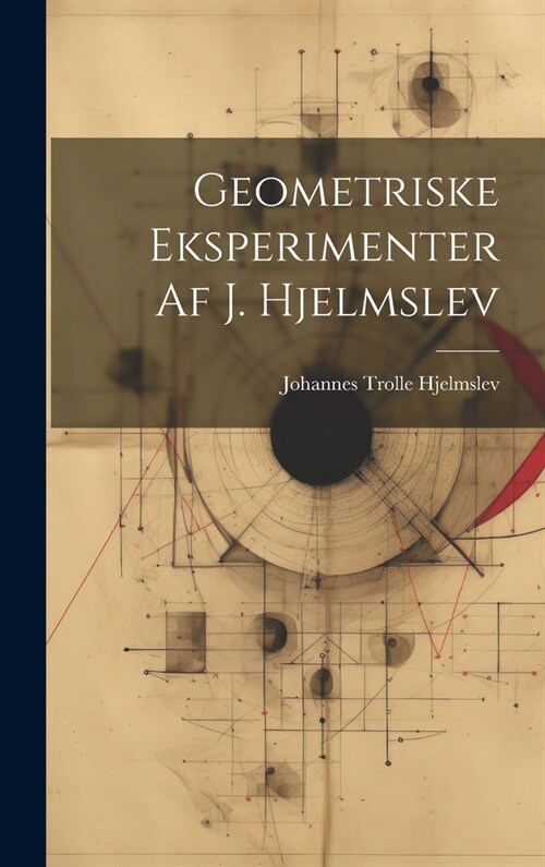 Geometriske eksperimenter af J. Hjelmslev (Hardcover)
