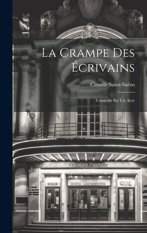 La Crampe Des ?rivains: Com?ie En Un Acte (Hardcover)