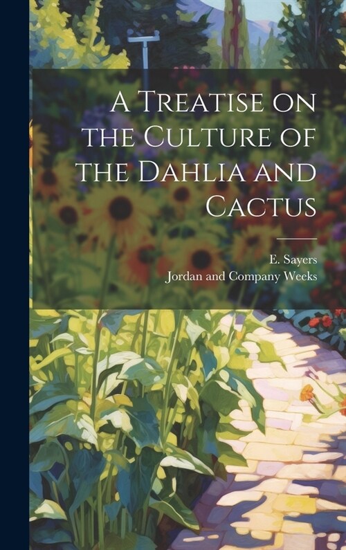 A Treatise on the Culture of the Dahlia and Cactus (Hardcover)