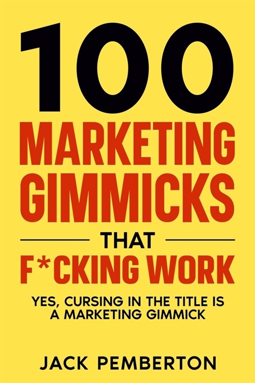 100  Marketing Gimmicks  that F*cking Work: Yes, Cursing in the Title is a Marketing Gimmick (Paperback)