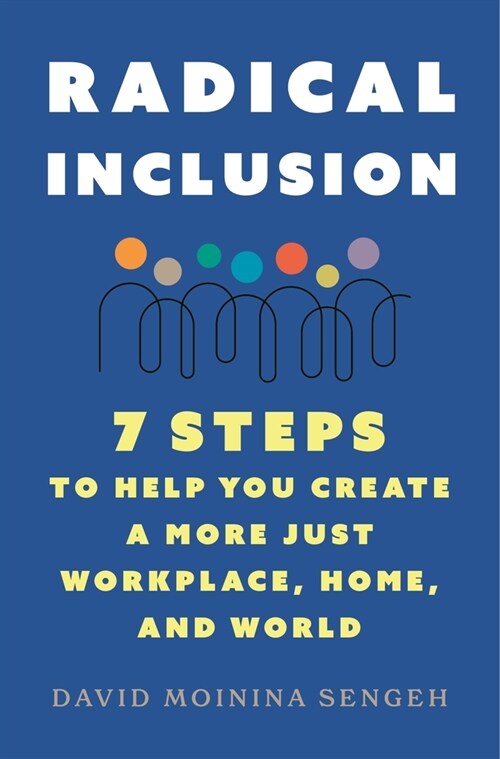 Radical Inclusion: Seven Steps to Help You Create a More Just Workplace, Home, and World (Paperback)