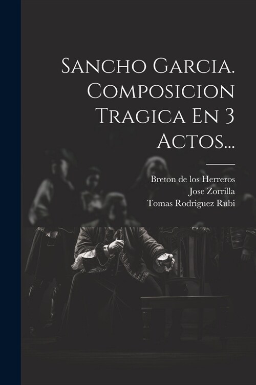 Sancho Garcia. Composicion Tragica En 3 Actos... (Paperback)