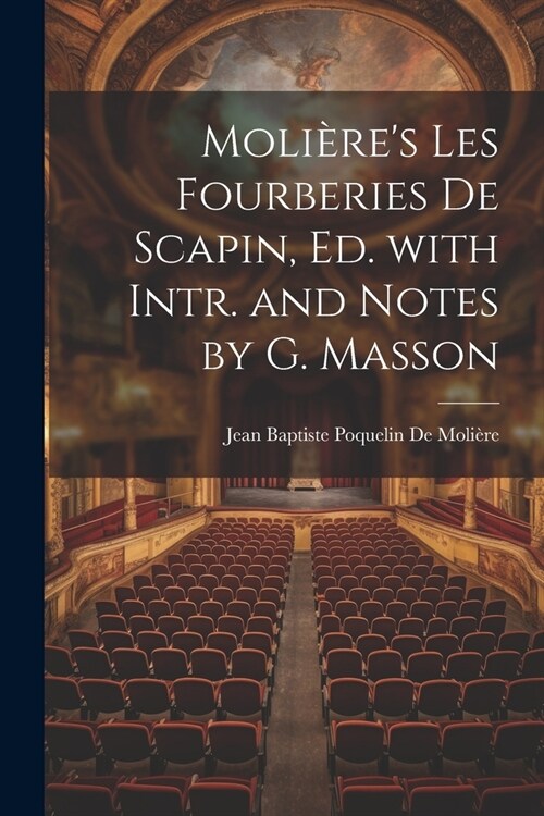 Moli?es Les Fourberies De Scapin, Ed. with Intr. and Notes by G. Masson (Paperback)