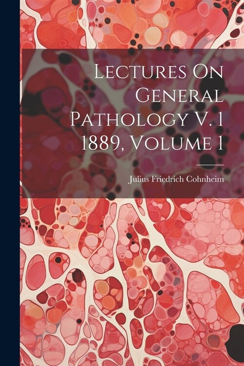 Lectures On General Pathology V. 1 1889, Volume 1 (Paperback)