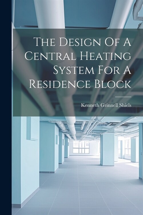 The Design Of A Central Heating System For A Residence Block (Paperback)