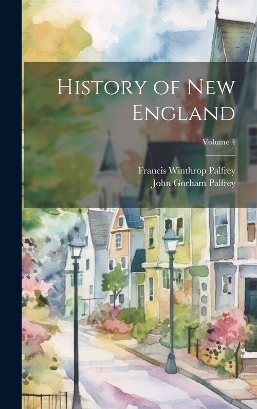 History of New England; Volume 4 (Hardcover)