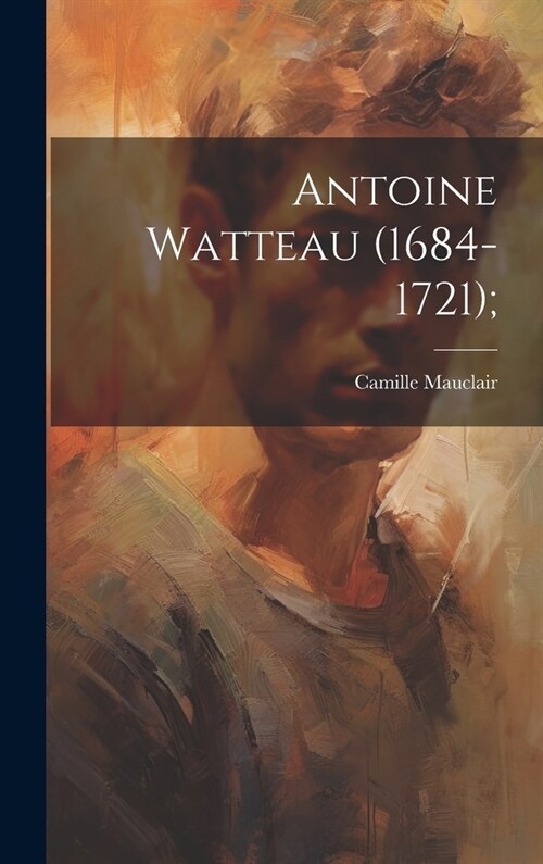 Antoine Watteau (1684-1721); (Hardcover)