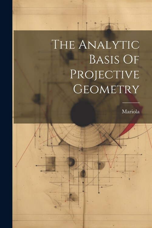 The Analytic Basis Of Projective Geometry (Paperback)