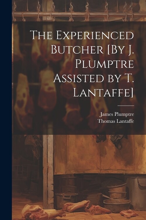 The Experienced Butcher [By J. Plumptre Assisted by T. Lantaffe] (Paperback)