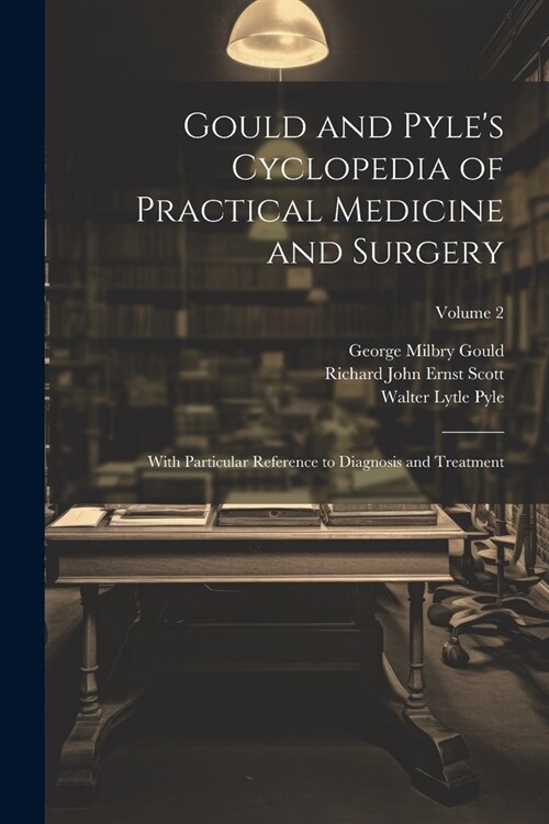 Gould and Pyles Cyclopedia of Practical Medicine and Surgery: With Particular Reference to Diagnosis and Treatment; Volume 2 (Paperback)