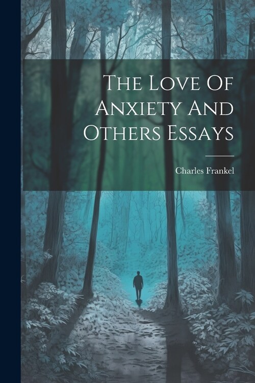 The Love Of Anxiety And Others Essays (Paperback)