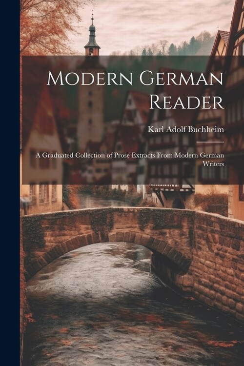 Modern German Reader: A Graduated Collection of Prose Extracts From Modern German Writers (Paperback)