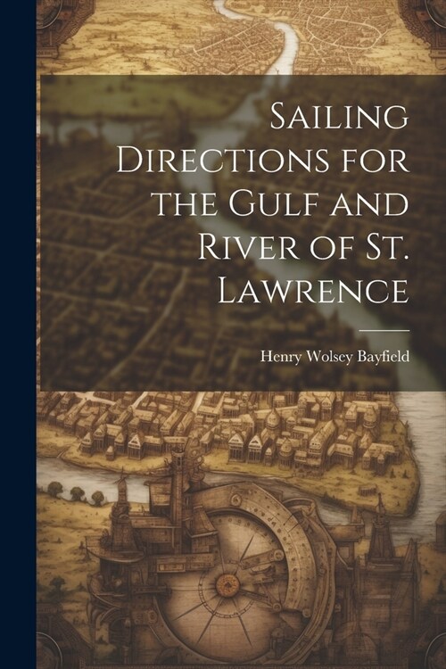 Sailing Directions for the Gulf and River of St. Lawrence (Paperback)