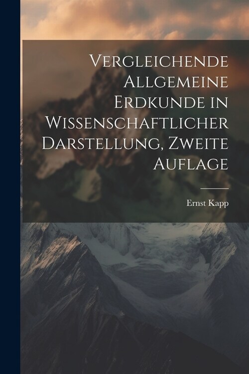 Vergleichende Allgemeine Erdkunde in wissenschaftlicher Darstellung, zweite Auflage (Paperback)