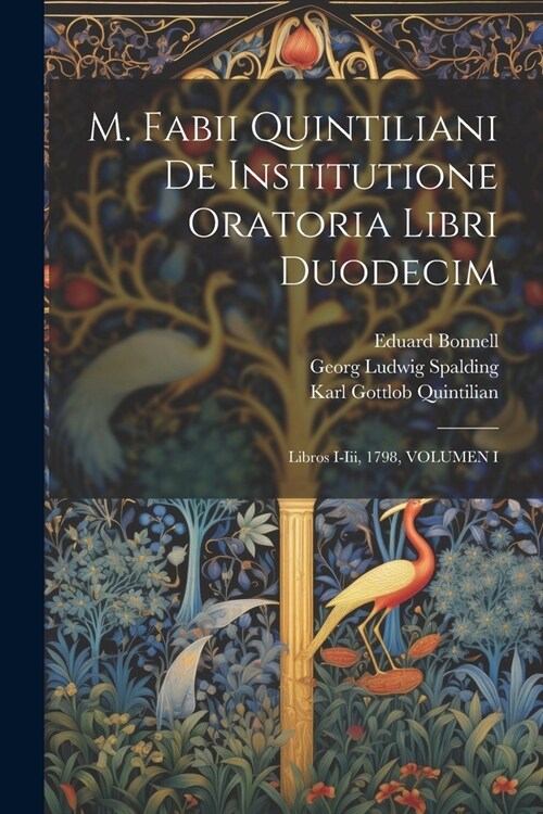 M. Fabii Quintiliani De Institutione Oratoria Libri Duodecim: Libros I-Iii, 1798, VOLUMEN I (Paperback)