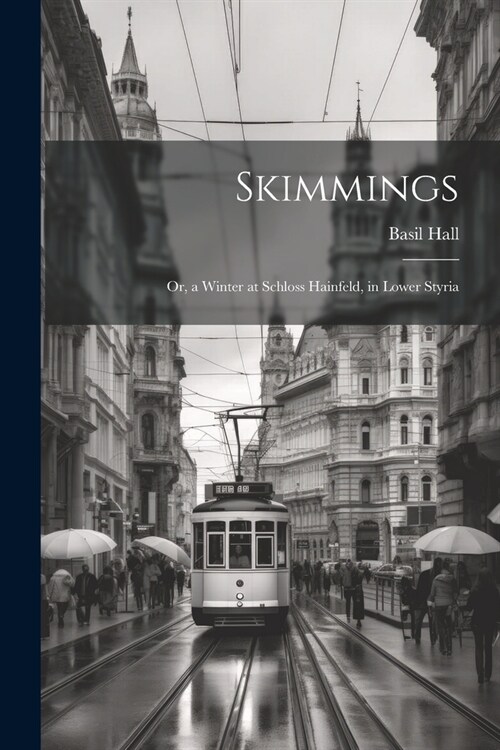 Skimmings: Or, a Winter at Schloss Hainfeld, in Lower Styria (Paperback)