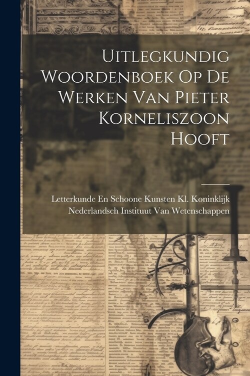 Uitlegkundig Woordenboek Op De Werken Van Pieter Korneliszoon Hooft (Paperback)