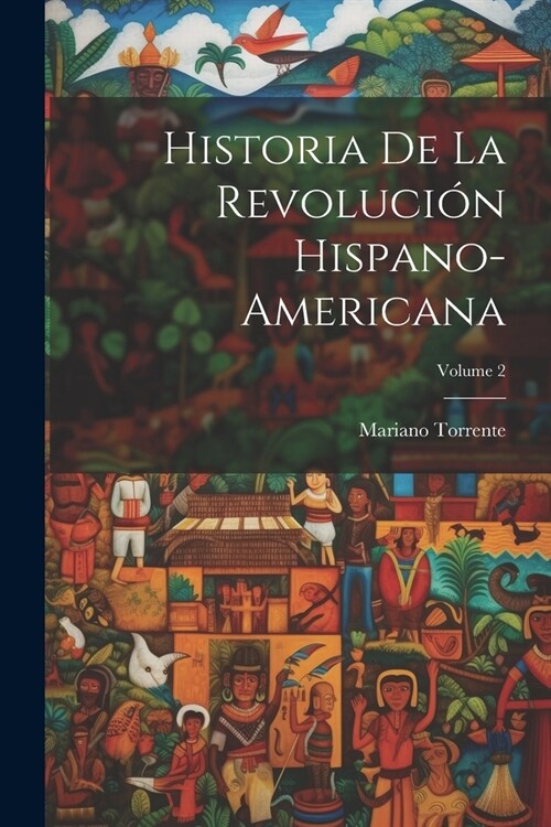 Historia De La Revoluci? Hispano-Americana; Volume 2 (Paperback)