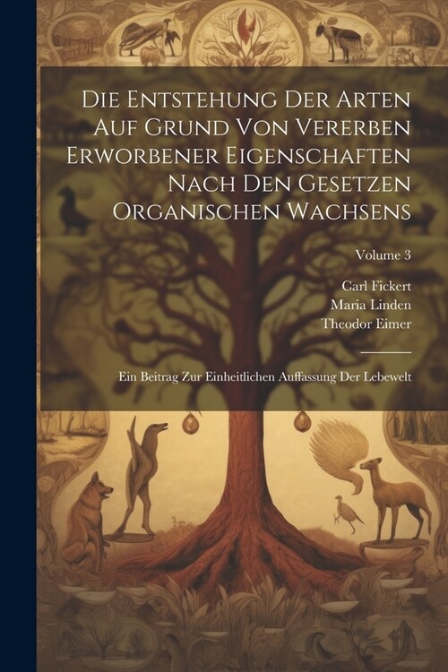 Die Entstehung Der Arten Auf Grund Von Vererben Erworbener Eigenschaften Nach Den Gesetzen Organischen Wachsens: Ein Beitrag Zur Einheitlichen Auffass (Paperback)