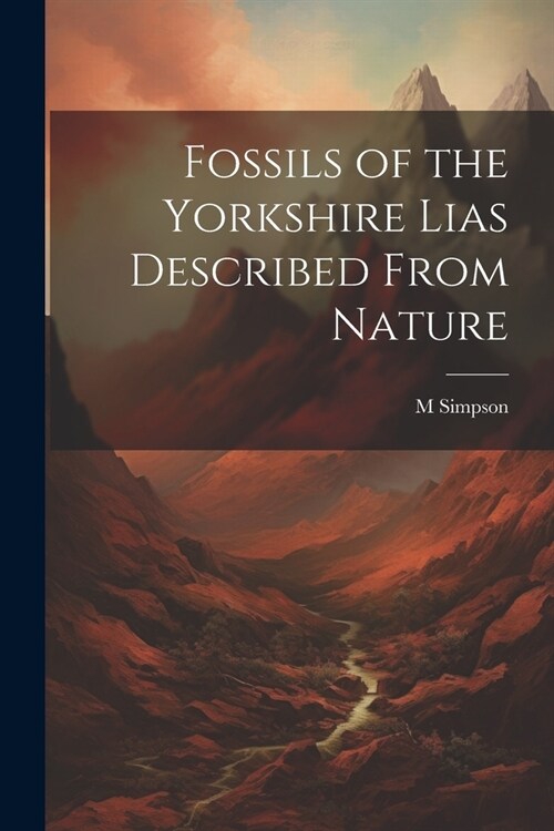 Fossils of the Yorkshire Lias Described From Nature (Paperback)