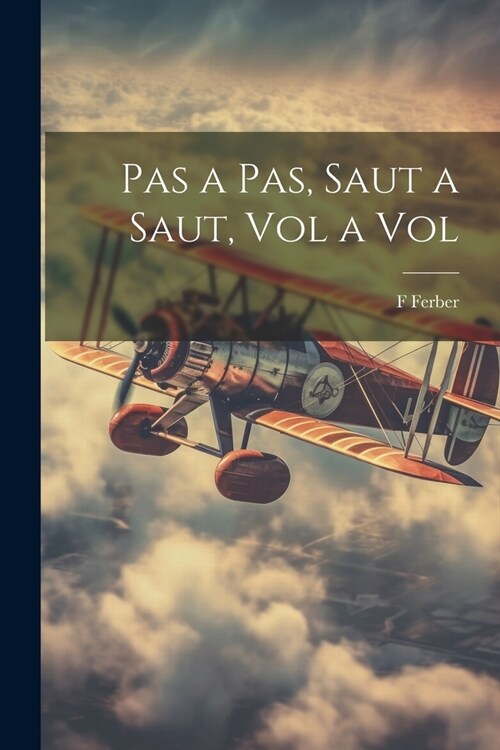 Pas a Pas, Saut a Saut, Vol a Vol (Paperback)