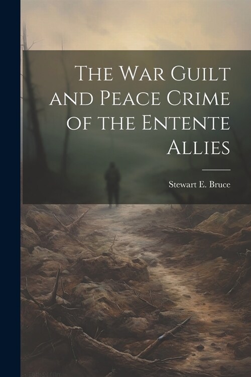 The War Guilt and Peace Crime of the Entente Allies (Paperback)