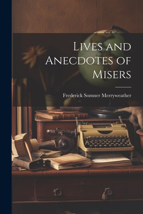 Lives and Anecdotes of Misers (Paperback)