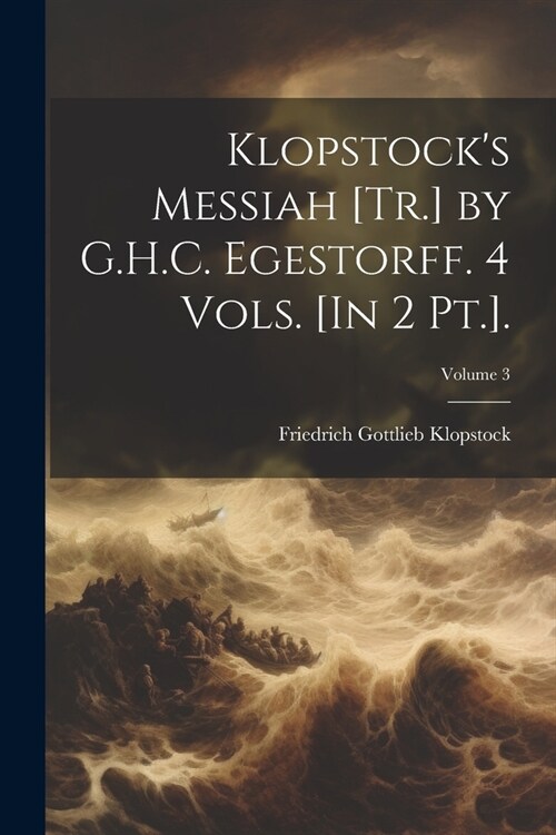 Klopstocks Messiah [Tr.] by G.H.C. Egestorff. 4 Vols. [In 2 Pt.].; Volume 3 (Paperback)