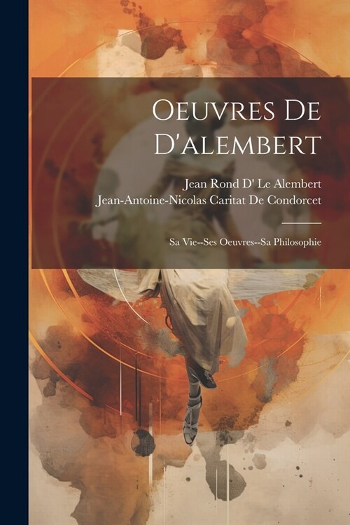 Oeuvres De Dalembert: Sa Vie--Ses Oeuvres--Sa Philosophie (Paperback)