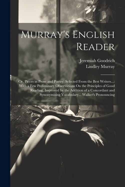 Murrays English Reader: Or, Pieces in Prose and Poetry, Selected From the Best Writers...: With a Few Preliminary Observations On the Principl (Paperback)
